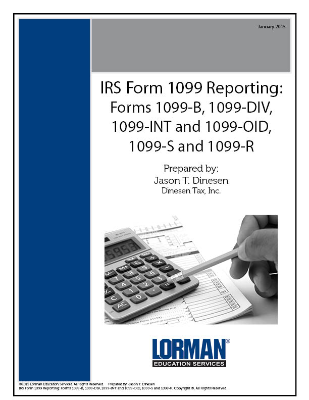 IRS Form 1099 Reporting: Forms 1099-B, 1099-DIV, 1099-INT and 1099-OID, 1099-S and 1099-R