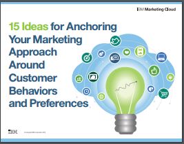 15 Ideas for Anchoring Your Marketing Approach Around Customer Behaviors and Preferences