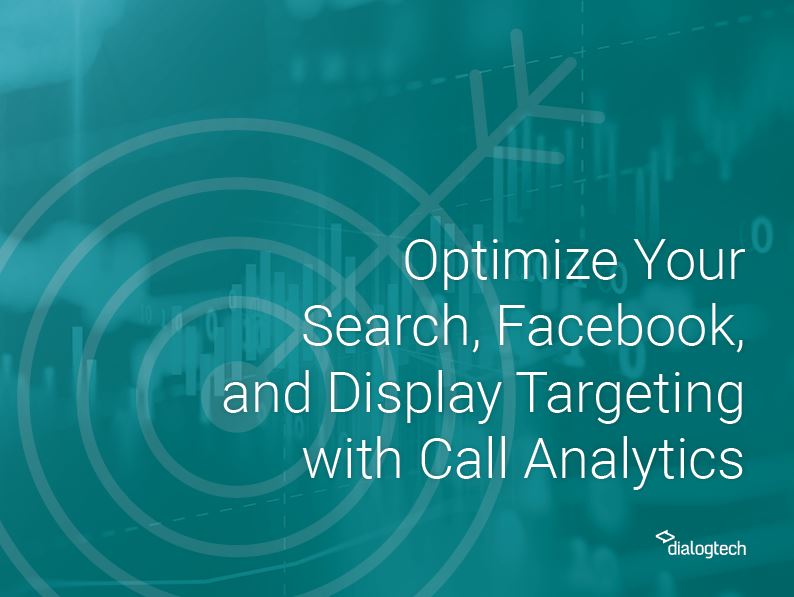 Optimize Your Search, Facebook, and Display Targeting with Call Analytics