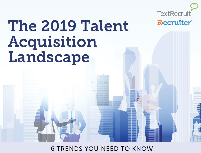 The 2019 Talent Acquisitions Landscape 
